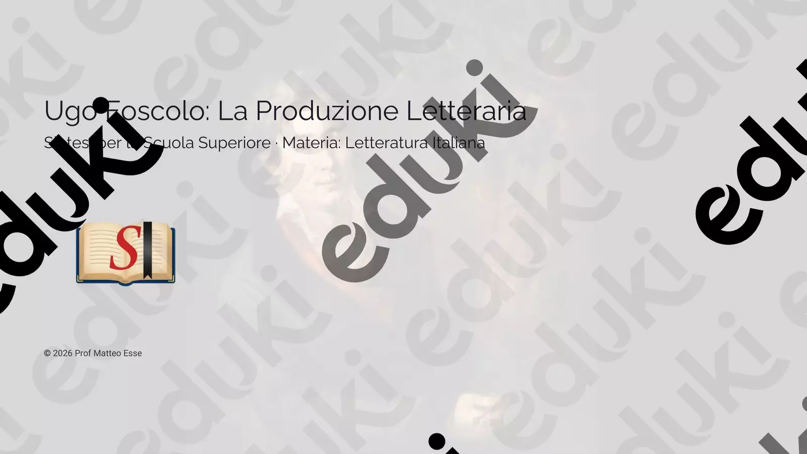 Ugo Foscolo: La Produzione Letteraria – Percorso Completo Presentazioni / Lavagne - Ugo Foscolo: La Produzione Letteraria – Percorso Completo - Prof. Matteo Esse - Pagina di copertina