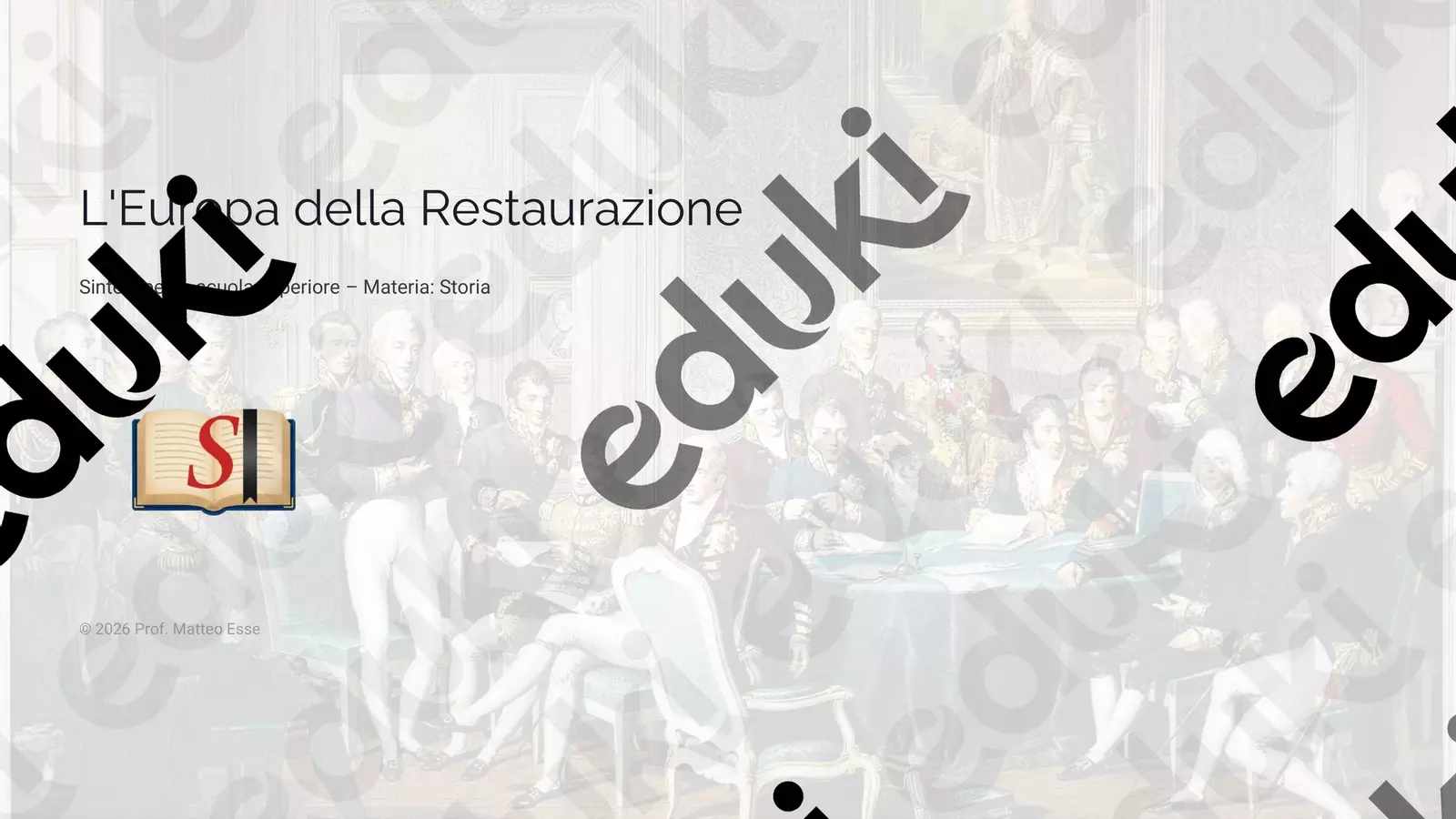 L’EUROPA DELLA RESTAURAZIONE: Lezione Completa Presentazioni / Lavagne - L’EUROPA DELLA RESTAURAZIONE: Lezione Completa - Prof. Matteo Esse - Pagina di copertina