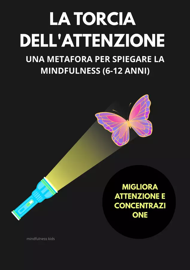 MINDFULNESS IN CLASSE| Come spiegare la mindfulness con la metafora della torcia elettrica | Risorse didattiche per bambini (6-12 anni) Esercizi - MINDFULNESS IN CLASSE| Come spiegare la mindfulness con la metafora della torcia elettrica | Risorse didattiche per bambini (6-12 anni) - Mindfulness kids - Pagina di copertina