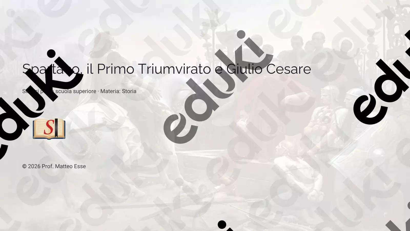 Spartaco, ll Primo Triumvirato e Giulio Cesare Presentazioni / Lavagne - Spartaco, ll Primo Triumvirato e Giulio Cesare - Prof. Matteo Esse - Pagina di copertina