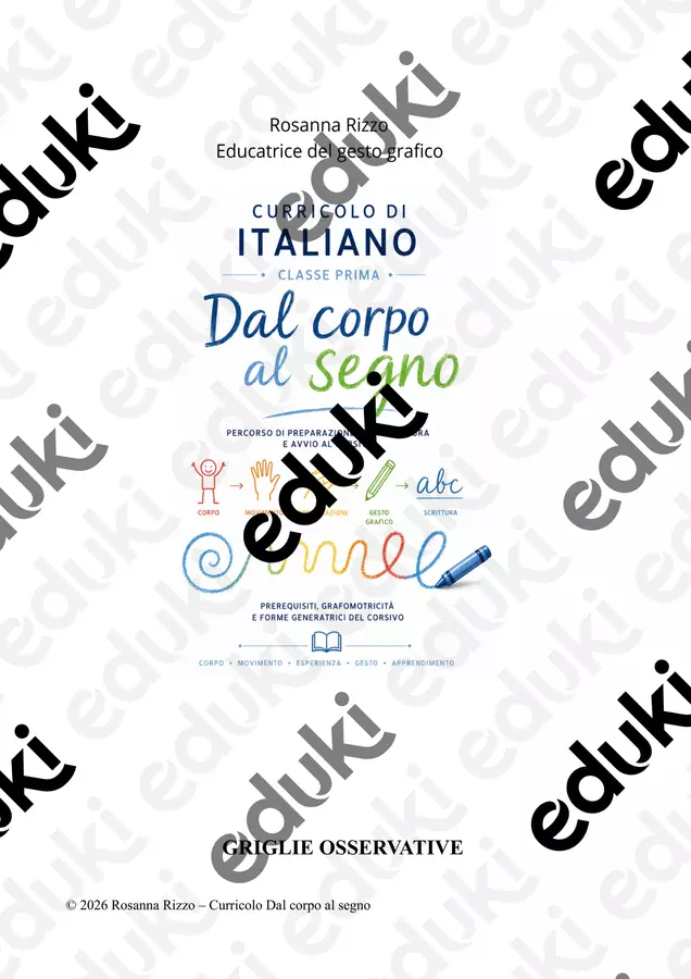 DAL CORPO AL SEGNO - GRIGLIE DI OSSERVAZIONE Materiale di supporto/inclusione - DAL CORPO AL SEGNO - GRIGLIE DI OSSERVAZIONE - Rosanna Rizzo – Insegnante di scuola primaria, formatrice ed educatrice del gesto grafico - Pagina di copertina